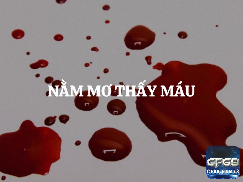 Mơ thấy máu liên quan tới sinh lực và sự sống