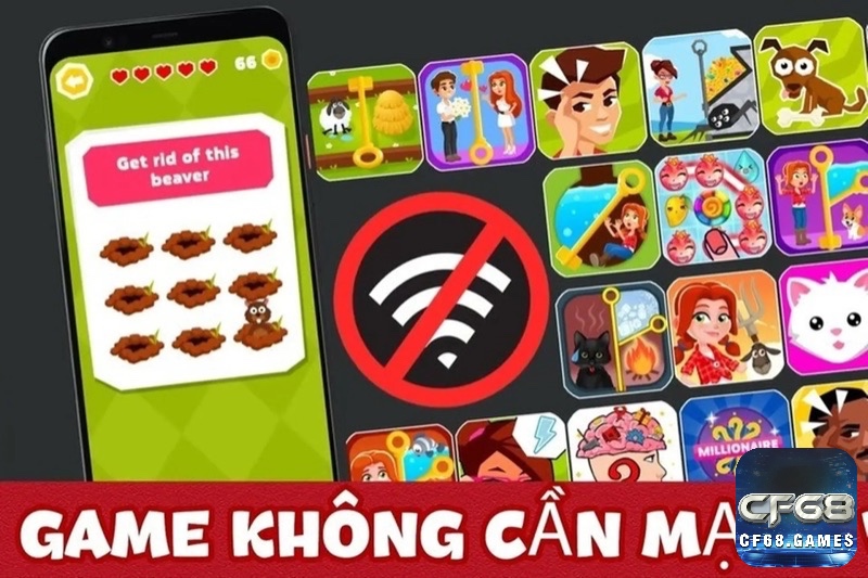 Cùng cf68 khám phá game ko cần mạng hay nhất hiện nay nhé