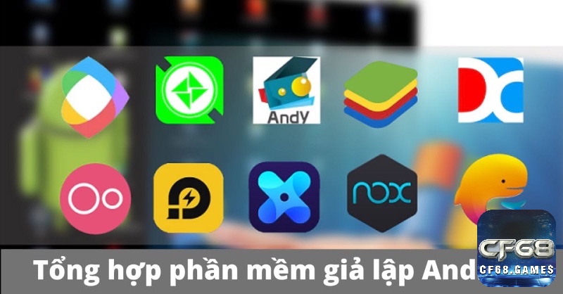 Cùng cf68 khám phá phần mềm giả lập game android trên pc nhé