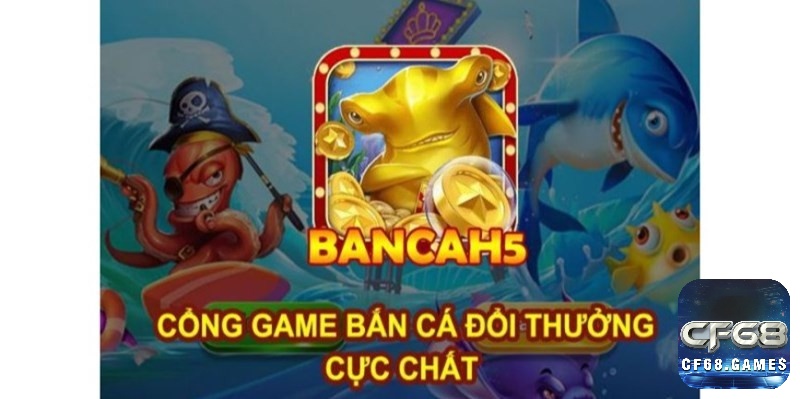 Cùng CF68 tìm hiểu về tựa game bắn cá H5 nhé
