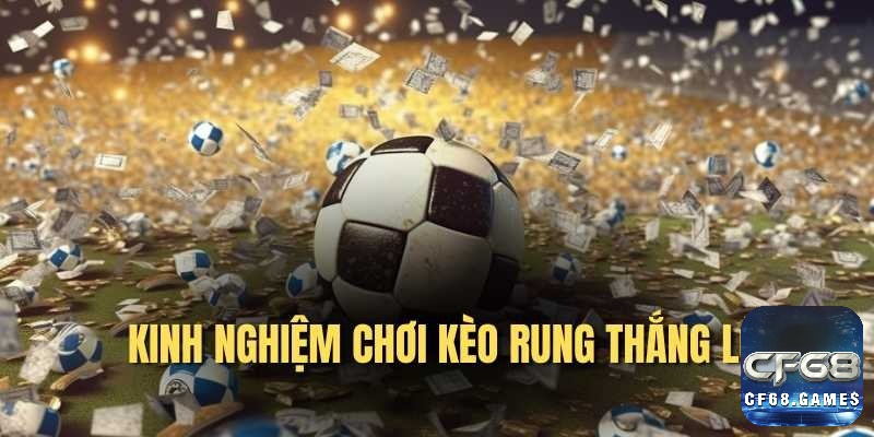 Những kinh nghiệm đánh kèo rung chắc thắng từ cao thủ