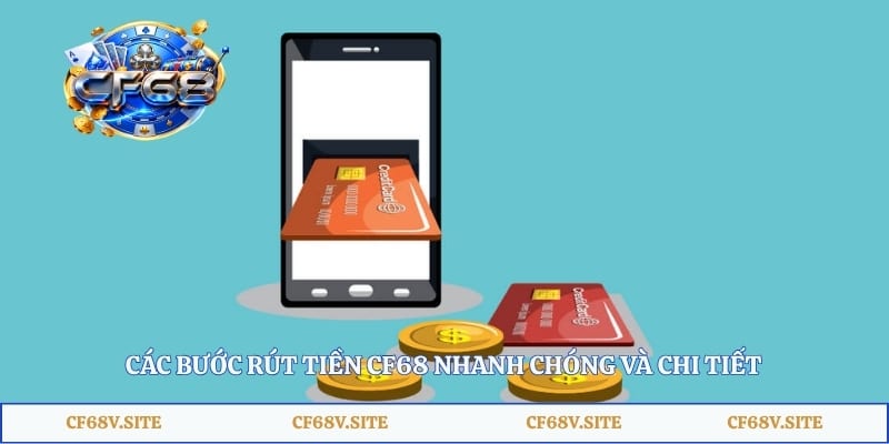 Các bước rút tiền CF68 nhanh chóng và chi tiết