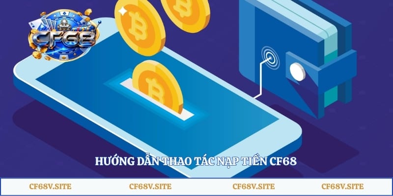 Hướng dẫn thao tác nạp tiền CF68