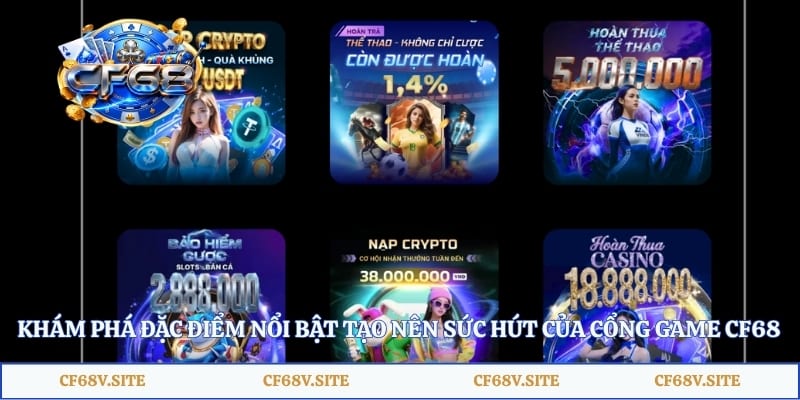 Khám phá đặc điểm nổi bật tạo nên sức hút của cổng game CF68